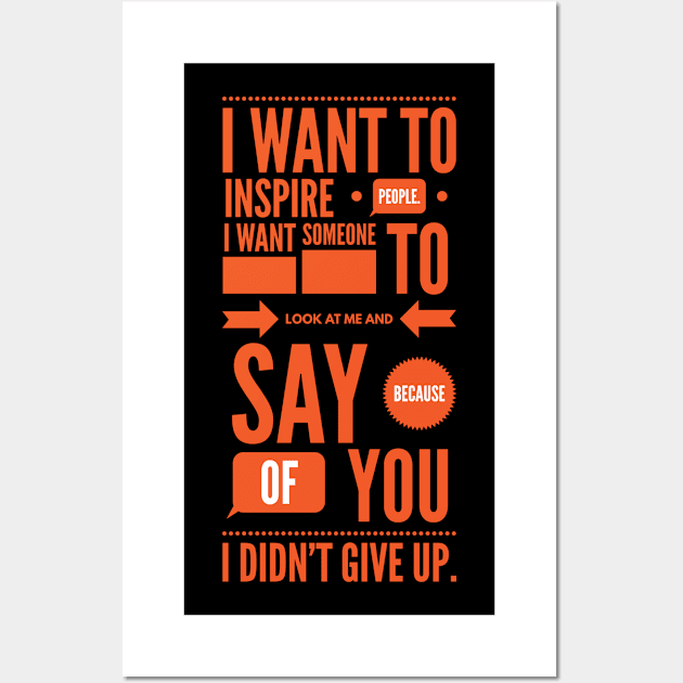 I want to inspire people.I want someone to look at me and say because of you i don't give up Wall Art by Boga